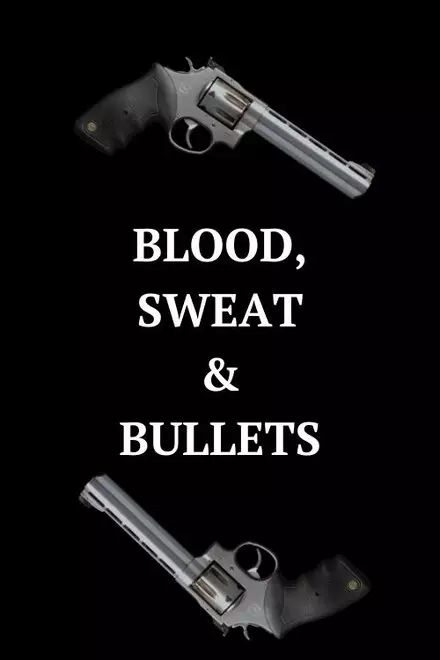 Blood, Sweat, & Bullets