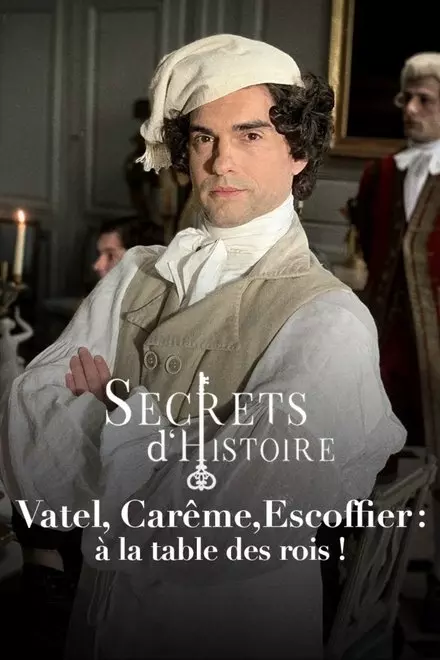 Vatel, CarÃªme, Escoffier : Ã  la table des rois !